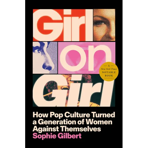 Girl on Girl: How Pop Culture Turned a Generation of Women Against Themselves - Hardcover