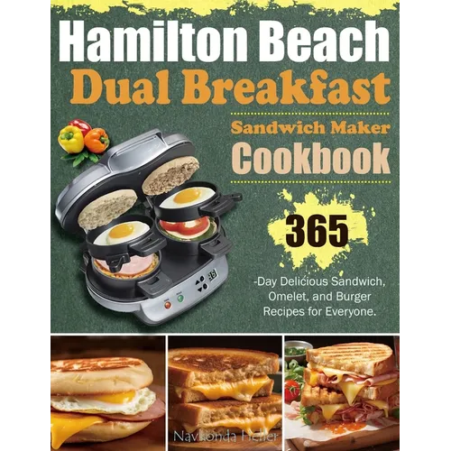 Hamilton Beach Dual Breakfast Sandwich Maker Cookbook: 365-Day Delicious Sandwich, Omelet, and Burger Recipes for Everyone. - Paperback