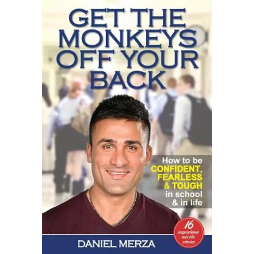 Get the Monkeys Off Your Back: How to Be Confident, Fearless and Tough in School and in Life - Paperback