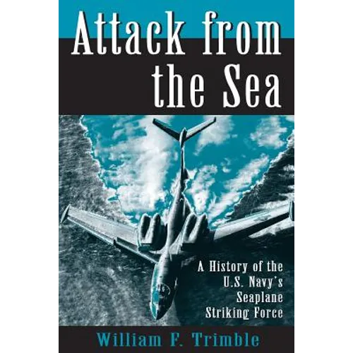 Attack from the Sea: A History of the U.S. Navy's Seaplane Striking Force - Paperback
