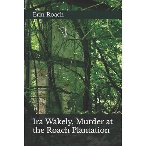 Ira Wakely, Murder at the Roach Plantation - Paperback