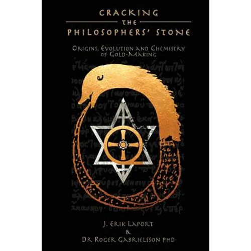 Cracking the Philosophers' Stone: Origins, Evolution and Chemistry of Gold-Making (Paperback Black & White Edition) - Paperback