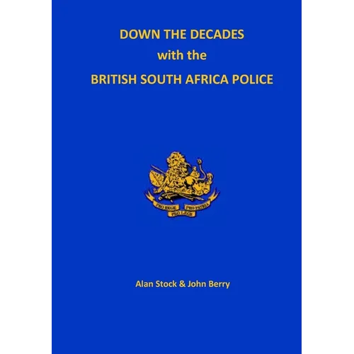Down the Decades with the British South African Police - Paperback