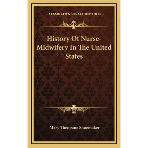 History Of Nurse-Midwifery In The United States - Hardcover