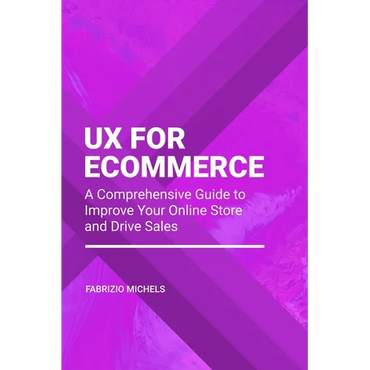 UX for Ecommerce: A Comprehensive Guide to Improve Your Online Store and Drive Sales - Paperback