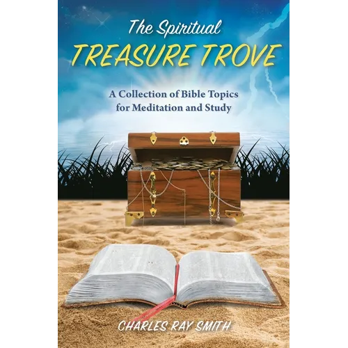 The Spiritual Treasure Trove: A Collection of Bible Topics for Meditation and Study - Paperback