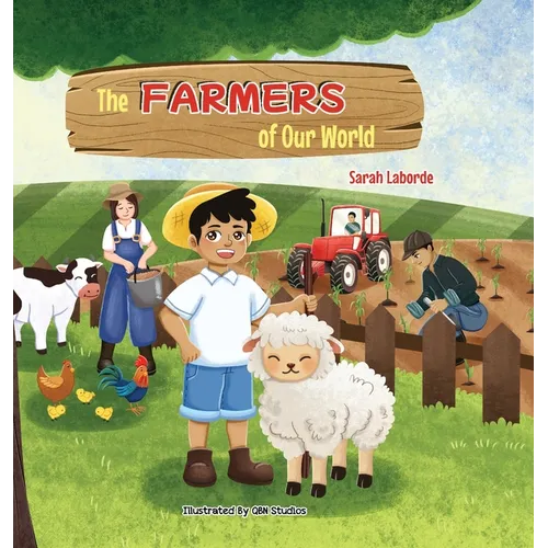 The Farmers of Our World: A Children's Book Exploring the World of Farming - Hardcover