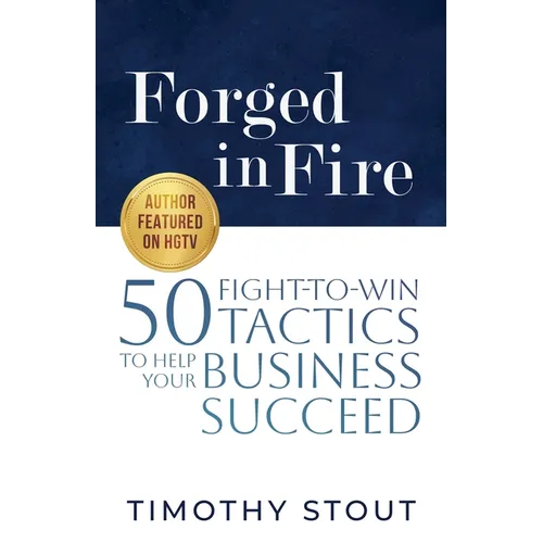 Forged in Fire: 50 Fight-to-Win Tactics to Help Your Business Succeed - Paperback
