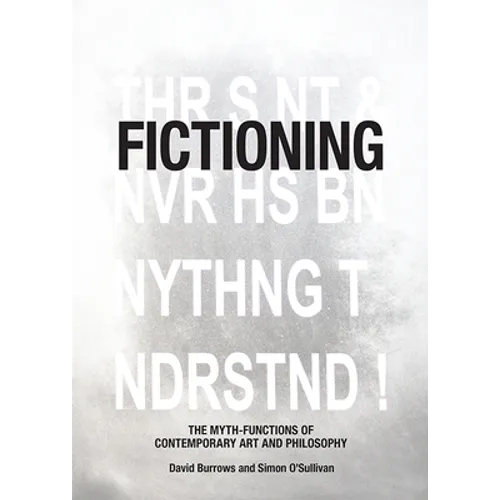 Fictioning: The Myth-Functions of Contemporary Art and Philosophy - Paperback