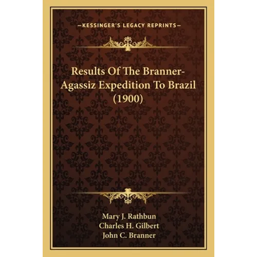 Results Of The Branner-Agassiz Expedition To Brazil (1900) - Paperback