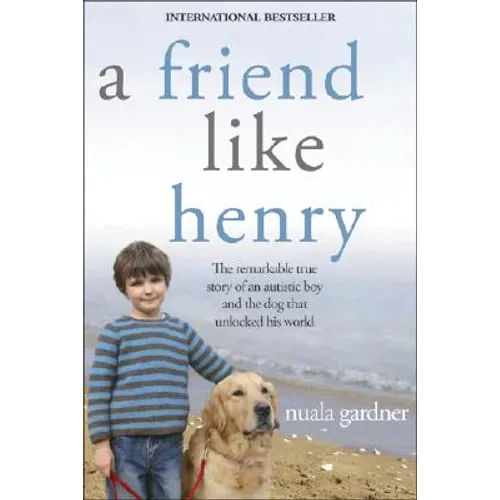 A Friend Like Henry: The Remarkable True Story of an Autistic Boy and the Dog That Unlocked His World - Paperback