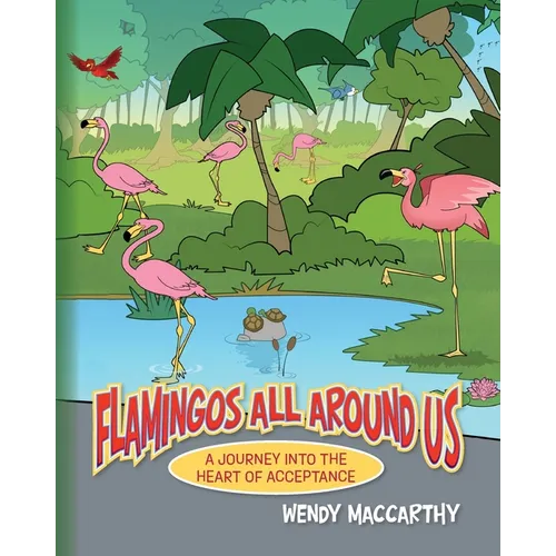 Flamingos All Around Us: A Journey into the Heart of Acceptance - Paperback