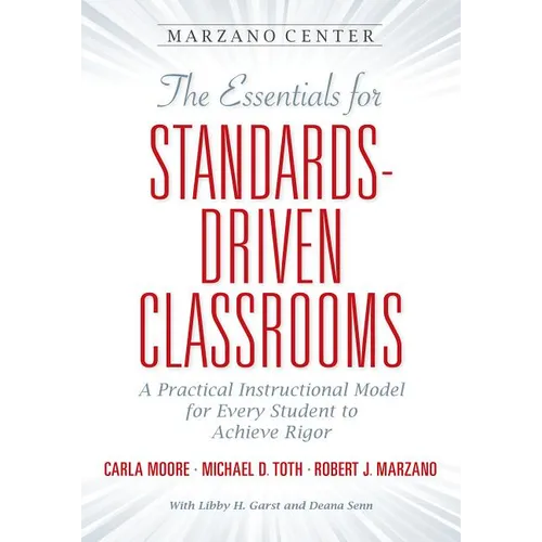 The Essential for Standards-Driven Classrooms: A Practical Instructional Model for Every Student to Achieve Rigor - Paperback