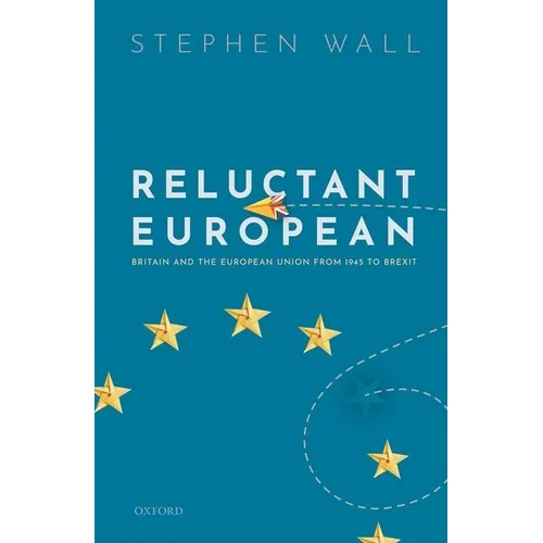 Reluctant European: Britain and the European Union from 1945 to Brexit - Hardcover
