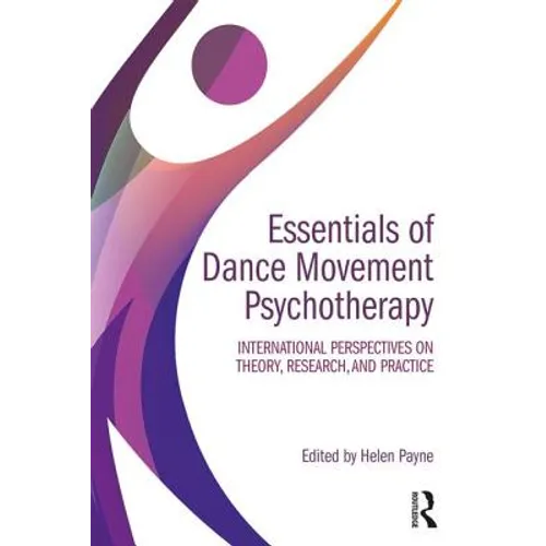 Essentials of Dance Movement Psychotherapy: International Perspectives on Theory, Research, and Practice - Paperback