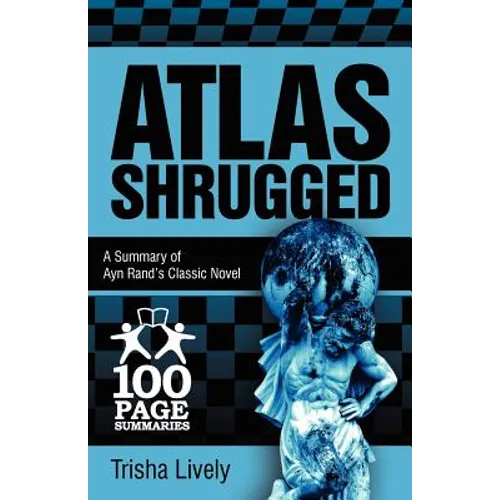 Atlas Shrugged: 100 Page Summary of Ayn Rand's Classic Novel - Paperback