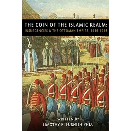 The COIN of the Islamic Realm: Insurgencies & The Ottoman Empire, 1416-1916 - Paperback