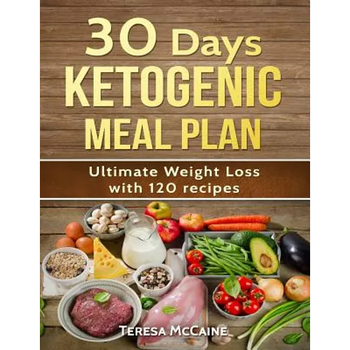 30 Day Ketogenic Meal Plan: Ultimate Weight Loss with 120 Keto Recipes - Paperback