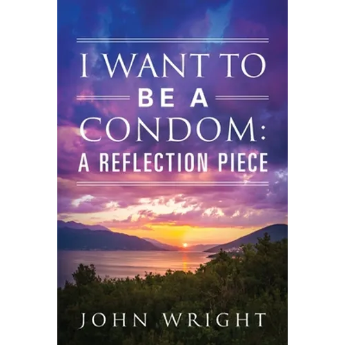 I Want to Be a Condom: A Reflection Piece - Paperback