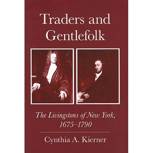 Traders and Gentlefolk: The Livingstons of New York, 1675-1790 - Paperback