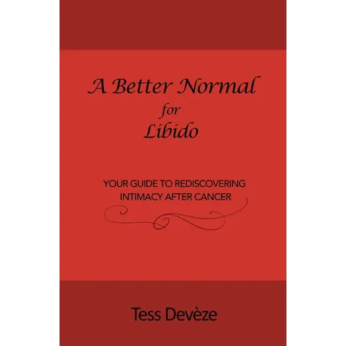 A Better Normal for Libido: Your Guide to Rediscovering Intimacy After Cancer - Paperback