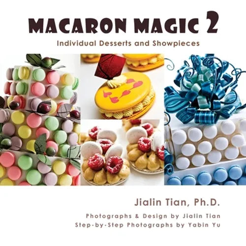 Macaron Magic 2: Individual Desserts and Showpieces - Paperback