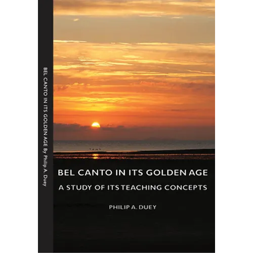 Bel Canto in Its Golden Age - A Study of Its Teaching Concepts - Paperback