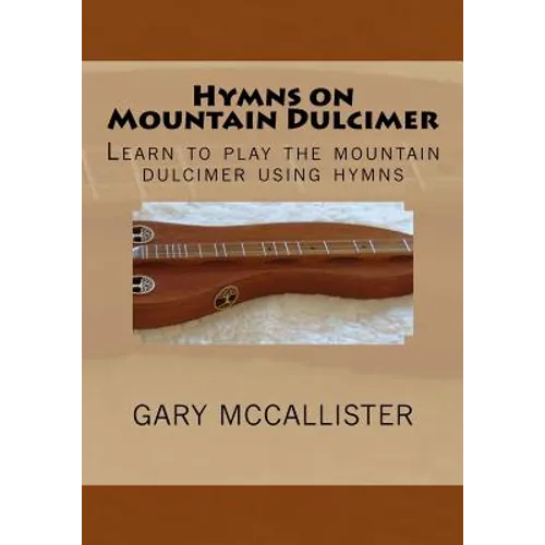 Hymns on Mountain Dulcimer: Learn to play the mountain dulcimer using hymns - Paperback