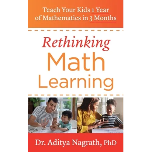 Rethinking Math Learning: Teach Your Kids 1 Year of Mathematics in 3 Months - Paperback