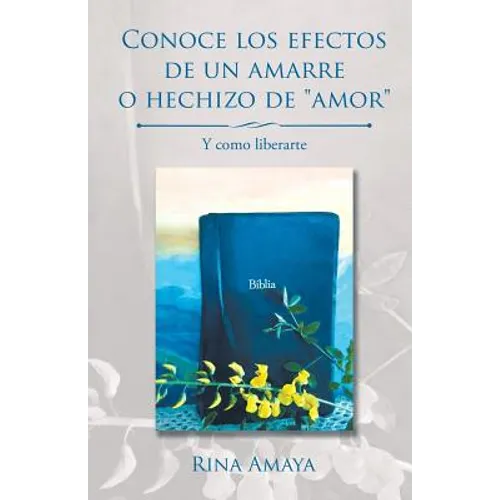 Conoce los efectos de un amarre o hechizo de "amor": Y como liberarte - Paperback