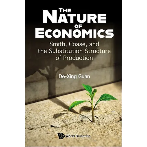 Nature of Economics, The: Smith, Coase, and the Substitution Structure of Production - Hardcover