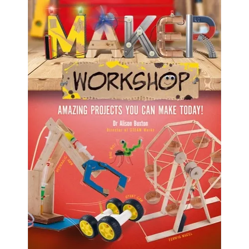 Maker Workshop: Amazing Projects You Can Make Today - Hardcover