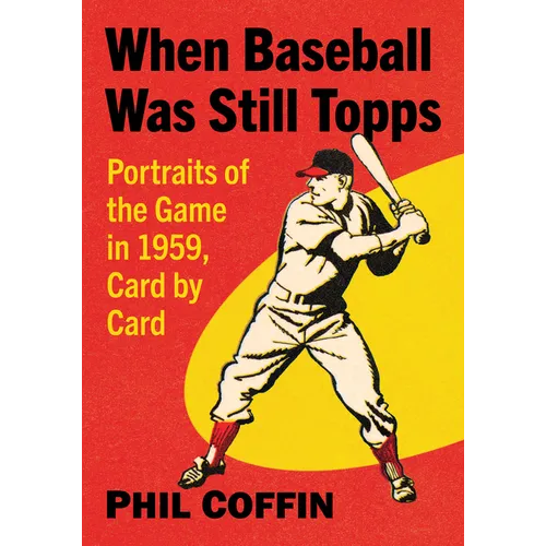 When Baseball Was Still Topps: Portraits of the Game in 1959, Card by Card - Paperback