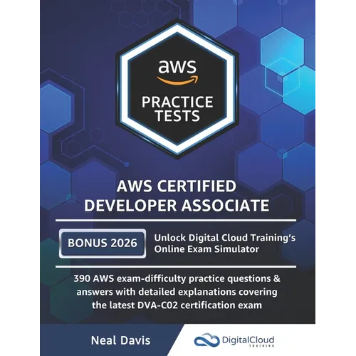 AWS Certified Developer Associate Practice Tests: 390 AWS Practice Exam Questions with Answers & detailed Explanations - Paperback