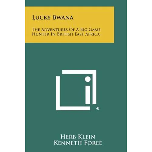 Lucky Bwana: The Adventures Of A Big Game Hunter In British East Africa - Paperback