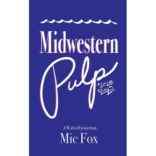 Midwestern Pulp: A Love Letter to Lake Erie - Paperback