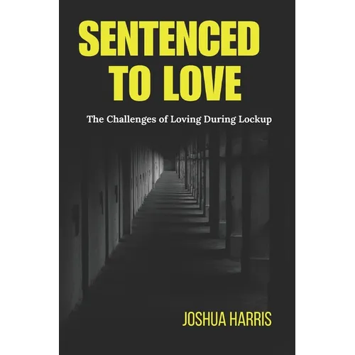 Sentenced To Love: The Challenges of Loving During Lockup - Paperback