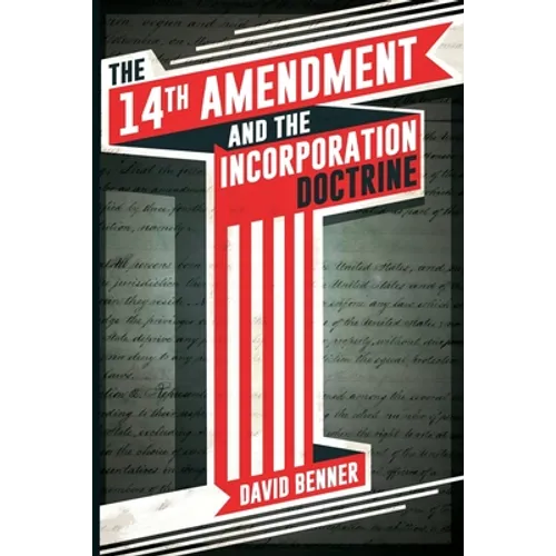 The 14th Amendment and the Incorporation Doctrine - Paperback