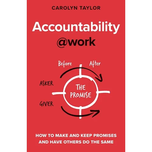 Accountability at Work: How to make and keep promises and have others do the same - Paperback