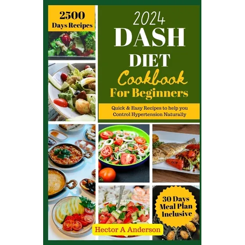 DASH Diet Cookbook for Beginners 2024: Quick and Easy Recipes to Help you to Naturally Control Hypertension - Paperback