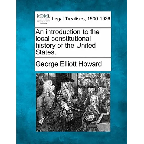 An introduction to the local constitutional history of the United States. - Paperback