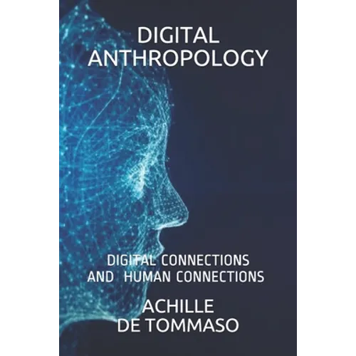 Digital Anthropology: Digital Connections Are Human Connections ? - Paperback