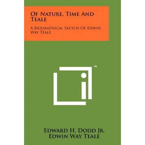 Of Nature, Time And Teale: A Biographical Sketch Of Edwin Way Teale - Paperback