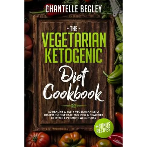 The Vegetarian Ketogenic Diet Cookbook: 50 Healthy & Tasty Vegetarian Keto Recipes to Help Ease You Into a Healthier Lifestyle & Promote Weightloss +b - Paperback
