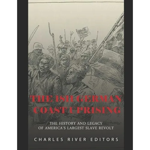 The 1811 German Coast Uprising: The History and Legacy of America's Largest Slave Revolt - Paperback