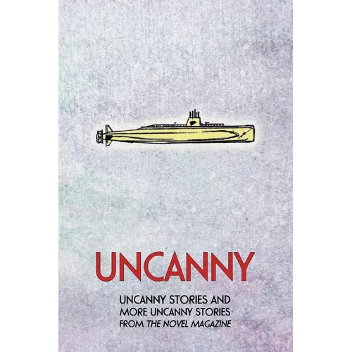 Uncanny: Uncanny Stories and More Uncanny Stories from the Novel Magazine - Paperback