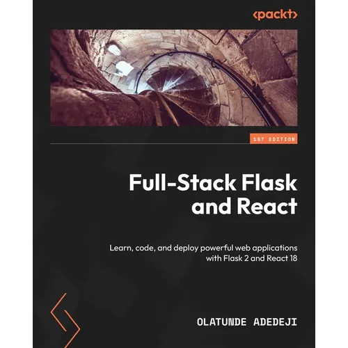 Full-Stack Flask and React: Learn, code, and deploy powerful web applications with Flask 2 and React 18 - Paperback