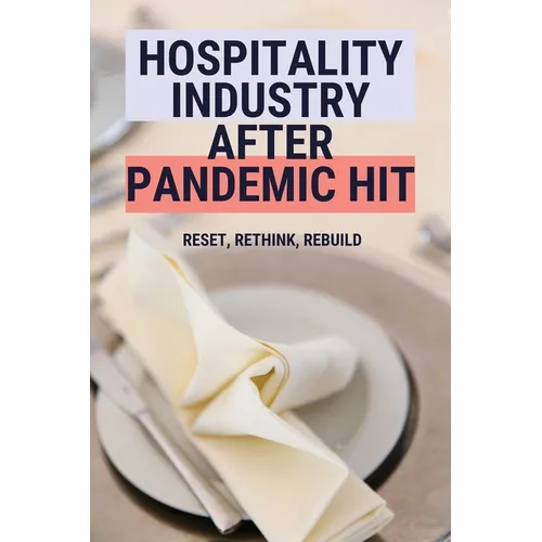Hospitality Industry After Pandemic Hit: Reset, Rethink, Rebuild - Paperback