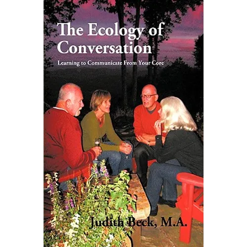 The Ecology of Conversation: Learning to Communicate from Your Core - Paperback