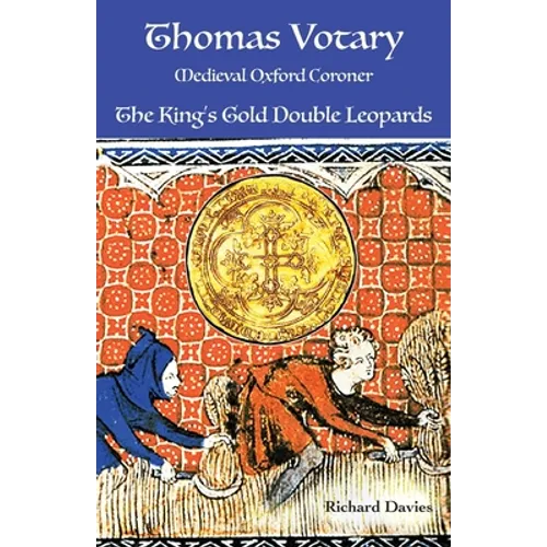 Thomas Votary, Medieval Oxford Coroner: The King's Gold Double Leopards - Paperback